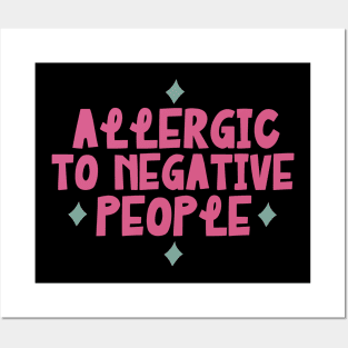 Allergic to negative people Posters and Art